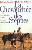Couverture du livre « La chevauchée des steppes ; 3000 km à cheval à travers l'Asie centrale » de Sylvain Tesson et Priscilla Telmon aux éditions Robert Laffont