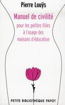 Couverture du livre « Manuel de civilité pour les petites filles à l'usage des maisons d'éducation » de Pierre Louys aux éditions Payot