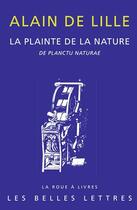 Couverture du livre « La plainte de la nature ; de planctu naturae » de Alain De Lille aux éditions Belles Lettres