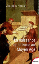 Couverture du livre « La naissance du capitalisme au Moyen Age » de Jacques Heers aux éditions Tempus Perrin