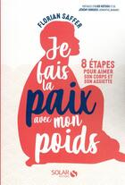 Couverture du livre « Je fais la paix avec mon poids : 8 étapes pour aimer son corps et son assiette » de Florian Saffer aux éditions Solar