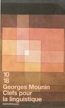 Couverture du livre « Clefs Pour La Linguistique » de Georges Mounin aux éditions 10/18