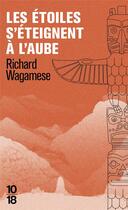 Couverture du livre « Les étoiles s'éteignent à l'aube » de Richard Wagamese aux éditions 10/18