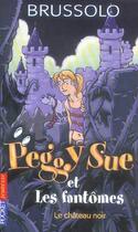 Couverture du livre « Peggy sue et les fantomes - tome 5 le chateau noir - vol05 » de Serge Brussolo aux éditions Pocket Jeunesse