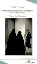 Couverture du livre « POLITIQUE ET RELIGION EN IRAN CONTEMPORAIN : Naissance d'une institution » de Amir Nikpey aux éditions Editions L'harmattan