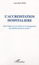 Couverture du livre « L'accreditation hospitaliere - quel impact sur la culture et le management des etablissements de san » de Anne-Marie Boix aux éditions Editions L'harmattan