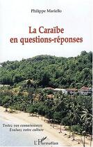 Couverture du livre « La Caraïbe en questions-réponses ; testez vos connaissances, évaluez votre culture » de Philippe Mariello aux éditions Editions L'harmattan