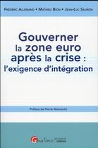 Couverture du livre « Gouverner la zone euro après la crise : l'exigence d'intégration » de Jean-Luc Sauron et Frederic Allemand et Mathieu Bion aux éditions Gualino