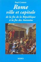 Couverture du livre « Rome ville et capitale - De la fin de la République à la fin des Antonins : De la fin de la République à la fin des Antonins » de Paul Corbier aux éditions Editions Sedes