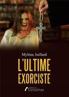 Couverture du livre « L'ultime exorciste » de Mylene Juillard aux éditions Amalthee