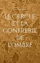 Couverture du livre « Le Cercle et La Confrérie de l'Ombre » de K.Paule Lincey aux éditions Books On Demand