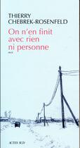 Couverture du livre « On n'en finit avec rien ni personne » de Thierry Chebrek-Rosenfeld aux éditions Actes Sud