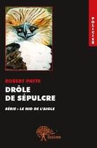 Couverture du livre « Drôle de sépulcre ; série : le nid de l'aigle » de Robert Patte aux éditions Edilivre