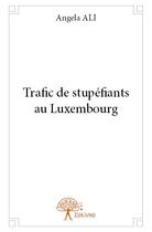 Couverture du livre « Trafic de stupéfiants au Luxembourg » de Angela Ali aux éditions Edilivre