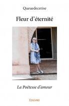 Couverture du livre « Fleur d'éternité ; la poésie d'amour » de Queuedecerise aux éditions Edilivre