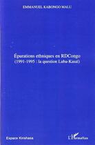 Couverture du livre « Épurations ethniques en rdcongo ;1991-1995 ; la question luba kasaï » de Emmanuel Kabongo Malu aux éditions Editions L'harmattan