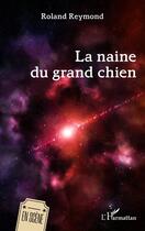 Couverture du livre « La naine du grand chien » de Roland Reymond aux éditions L'harmattan