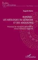 Couverture du livre « Burundi, les idéologies du génocide et des massacres : Processus de massacres génocidaires versus massacres répressifs » de Augustin Mariro aux éditions L'harmattan