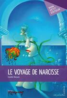 Couverture du livre « Le voyage de Narcisse » de Isabella Marques aux éditions Mon Petit Editeur