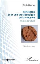 Couverture du livre « Réflexions pour une thérapeutique de la violence ; violence et créativité » de Cecile Charrier aux éditions L'harmattan