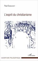 Couverture du livre « L'esprit du christianisme » de Paul Dubouchet aux éditions L'harmattan