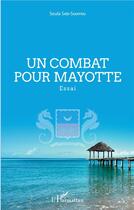 Couverture du livre « Un combat pour Mayotte » de Soula Said-Souffou aux éditions L'harmattan