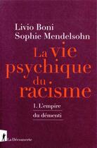 Couverture du livre « La vie psychique du racisme Tome 1 ; l'empire du démenti » de Livio Boni et Sophie Mendelsohn aux éditions La Decouverte