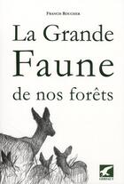 Couverture du livre « La grande faune de nos forêts » de Francis Roucher aux éditions Gerfaut