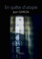 Couverture du livre « En quête d'utopie » de Jean Garcia aux éditions Baudelaire