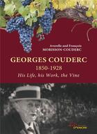 Couverture du livre « Georges Couderc, 1850-1928 : his life, his work, the wine » de Averelle Morisson-Couderc et Francois Morisson-Couderc aux éditions Jets D'encre