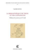 Couverture du livre « La bibliotheque de thou et ses catalogues. ordonner les savoirs au xv iie siecle » de Neveu Valerie aux éditions Ecole Nationale Des Chartes