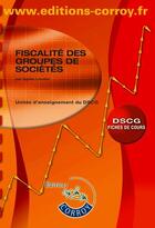 Couverture du livre « Fiscalité des groupes de sociétés ; fiches de cours » de Agnes Lieutier aux éditions Corroy