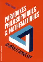 Couverture du livre « Paradoxes philosophiques et mathématiques ; 85 défis et casse-tête » de Michael Clark aux éditions L'opportun