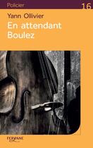 Couverture du livre « En attendant Boulez » de Yann Ollivier aux éditions Feryane