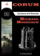 Couverture du livre « Corum t.4 ; le lance et le taureau » de Michael Moorcock aux éditions L'atalante