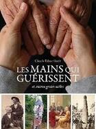 Couverture du livre « Les mains qui guérissent : et autres gestes utiles » de Claude Ribouillaut aux éditions Metive