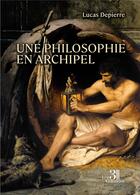 Couverture du livre « Une philosophie en archipel » de Lucas Depierre aux éditions Les Trois Colonnes