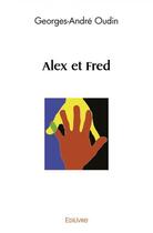 Couverture du livre « Alex et fred » de Oudin Georges-Andre aux éditions Edilivre