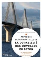 Couverture du livre « Approche performantielle de la durabilité des ouvrages en béton : de la qualification en laboratoire au suivi d'exécution » de Collectif Irex aux éditions Eyrolles