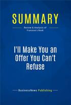 Couverture du livre « Summary: i'll make you an offer you can't refuse - review and analysis of franzese's book » de  aux éditions Business Book Summaries