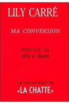 Couverture du livre « Ma conversion » de Lily Carre aux éditions Beauchesne