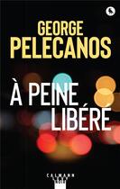 Couverture du livre « À peine libéré » de George Pelecanos aux éditions Calmann-levy