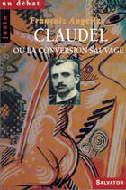 Couverture du livre « Claudel ou la conversion sauvage » de Francois Angelier aux éditions Salvator