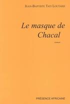 Couverture du livre « Le masque de chacal » de Jean-Baptiste Tati-Loutard aux éditions Presence Africaine