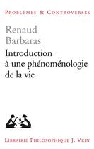 Couverture du livre « Introduction à une phénoménologie de la vie » de Renaud Barbaras aux éditions Vrin