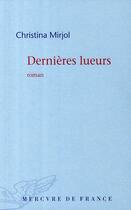 Couverture du livre « Dernières lueurs » de Christina Mirjol aux éditions Mercure De France