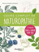Couverture du livre « Cours complet de naturopathie : 11 leçons soins et nature pour tous » de Pierre Silvestre et Valerie Silvestre aux éditions Dauphin