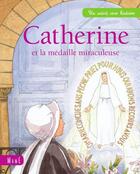 Couverture du livre « Catherine et la médaille miraculeuse » de Anne Gravier et Charlotte Grossetete aux éditions Mame