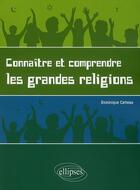 Couverture du livre « Connaître et comprendre les grandes religions » de Catteau aux éditions Ellipses