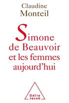 Couverture du livre « Simone de Beauvoir et les femmes aujourd'hui » de Claudine Monteil aux éditions Odile Jacob